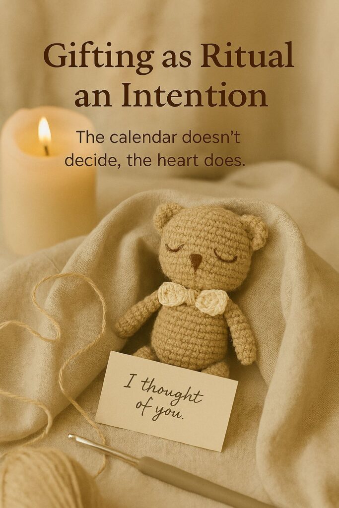 • “Gifting as Ritual, Giving with Intention”
• “The Heart Decides, Not the Calendar”
• “Each Stitch a Whisper, Each Gift a Prayer”
• “A Moment Beyond Time: Handmade with Meaning”